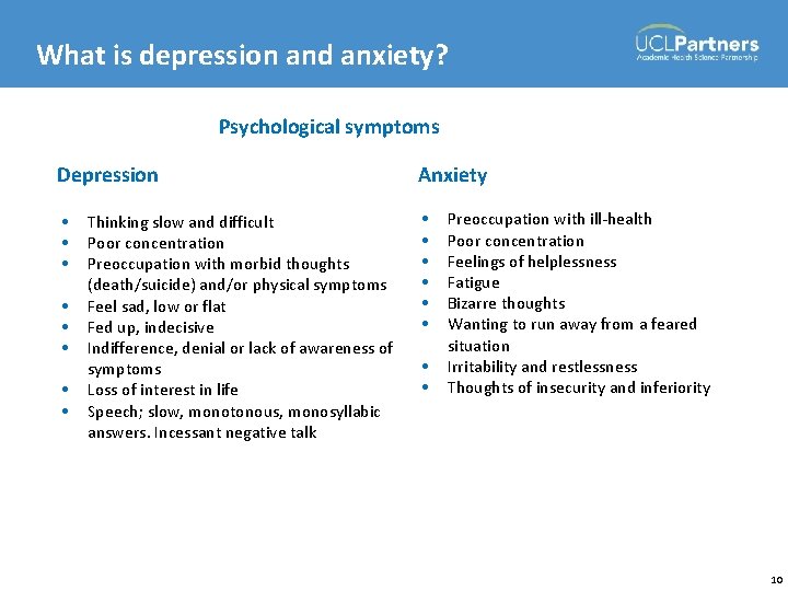 What is depression and anxiety? Psychological symptoms Depression Anxiety • • • • Thinking