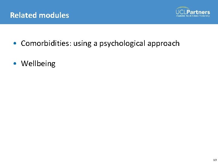 Related modules • Comorbidities: using a psychological approach • Wellbeing 13 