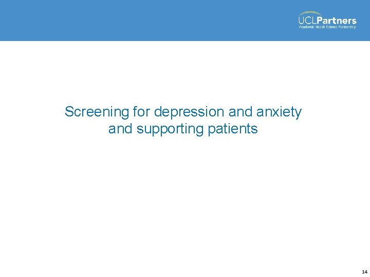 Screening for depression and anxiety and supporting patients 14 
