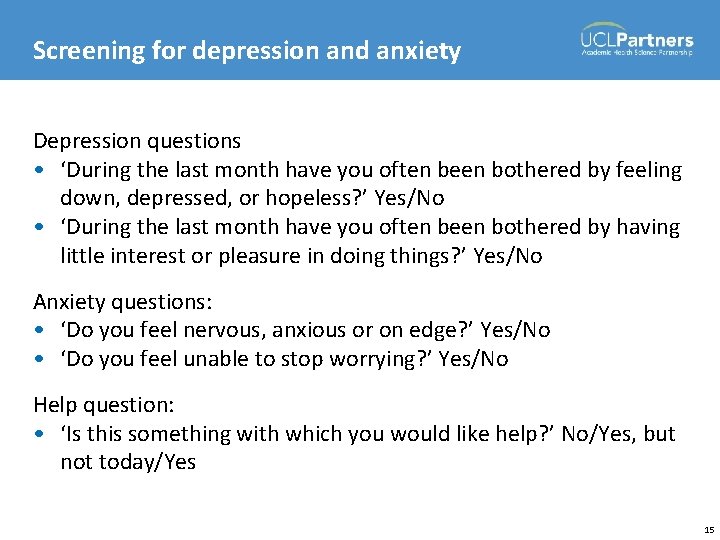 Screening for depression and anxiety Depression questions • ‘During the last month have you