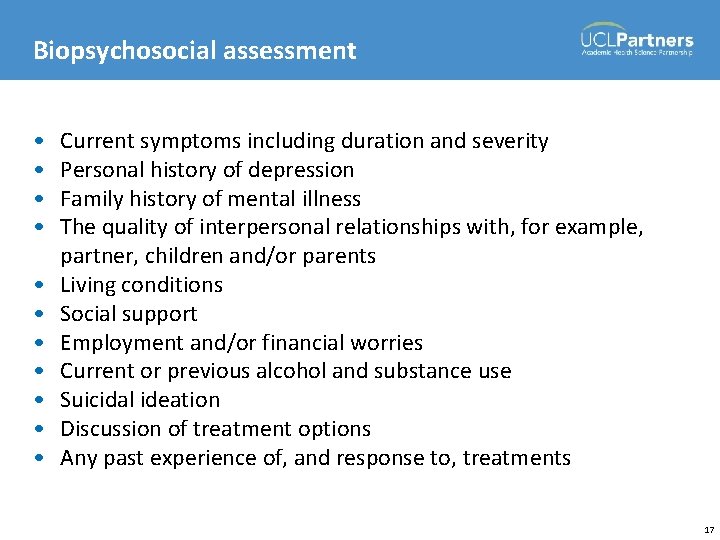 Biopsychosocial assessment • • • Current symptoms including duration and severity Personal history of