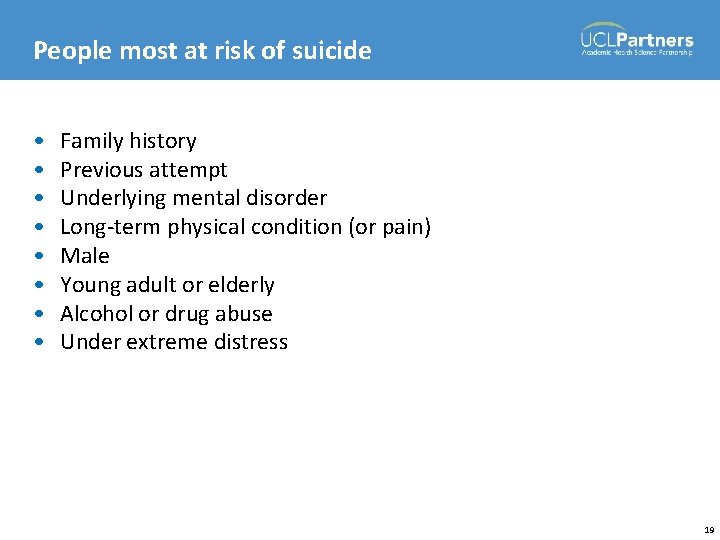 People most at risk of suicide • • Family history Previous attempt Underlying mental