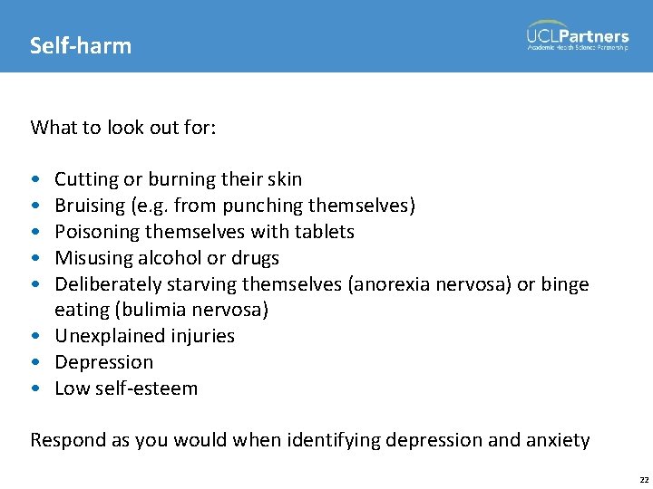 Self-harm What to look out for: • • • Cutting or burning their skin