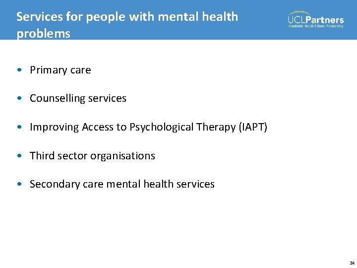 Services for people with mental health problems • Primary care • Counselling services •