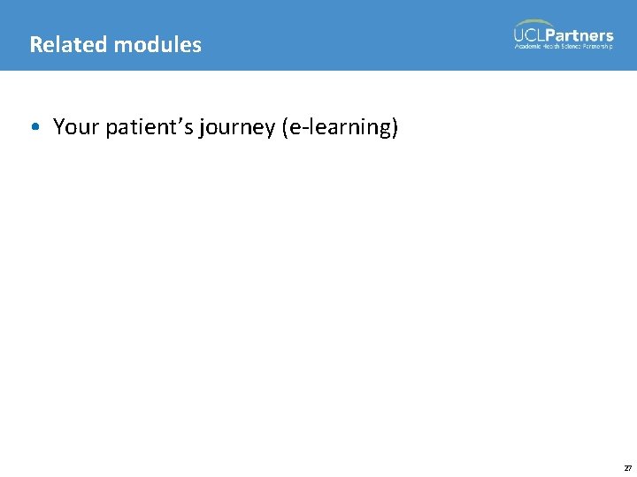 Related modules • Your patient’s journey (e-learning) 27 