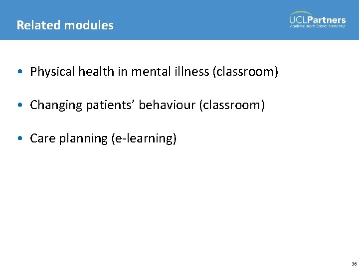 Related modules • Physical health in mental illness (classroom) • Changing patients’ behaviour (classroom)