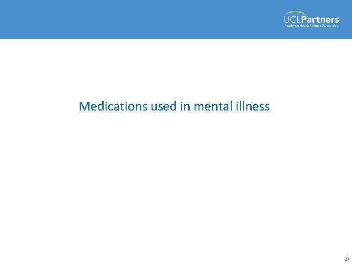 Medications used in mental illness 37 