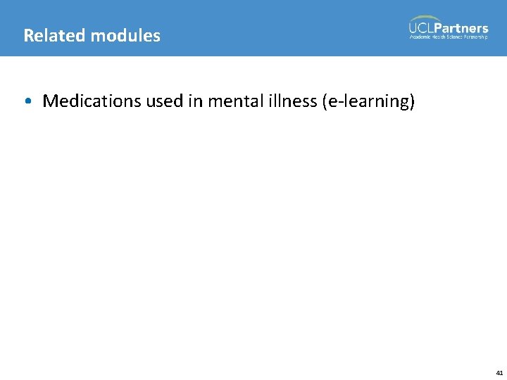 Related modules • Medications used in mental illness (e-learning) 41 