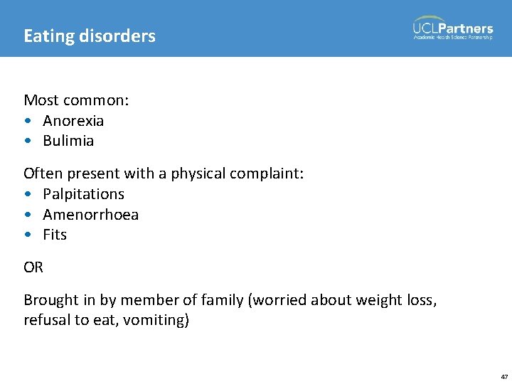 Eating disorders Most common: • Anorexia • Bulimia Often present with a physical complaint: