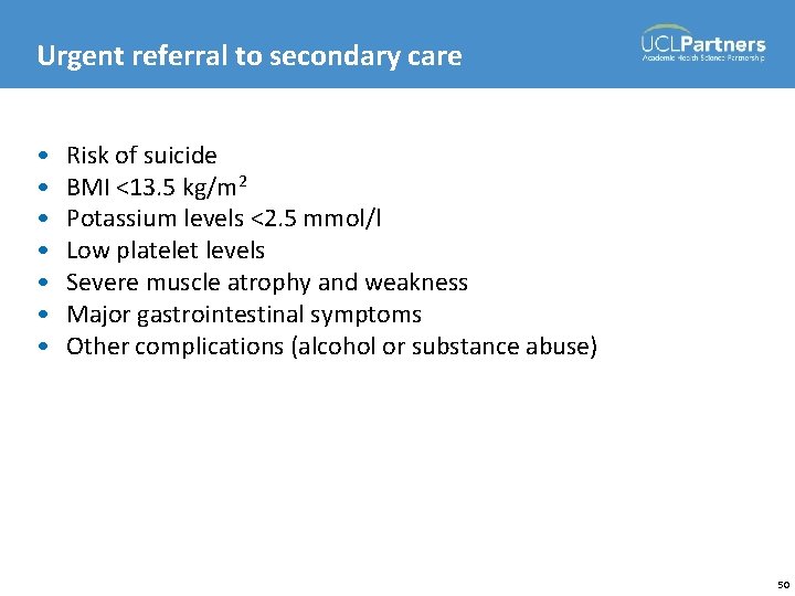 Urgent referral to secondary care • • Risk of suicide BMI <13. 5 kg/m