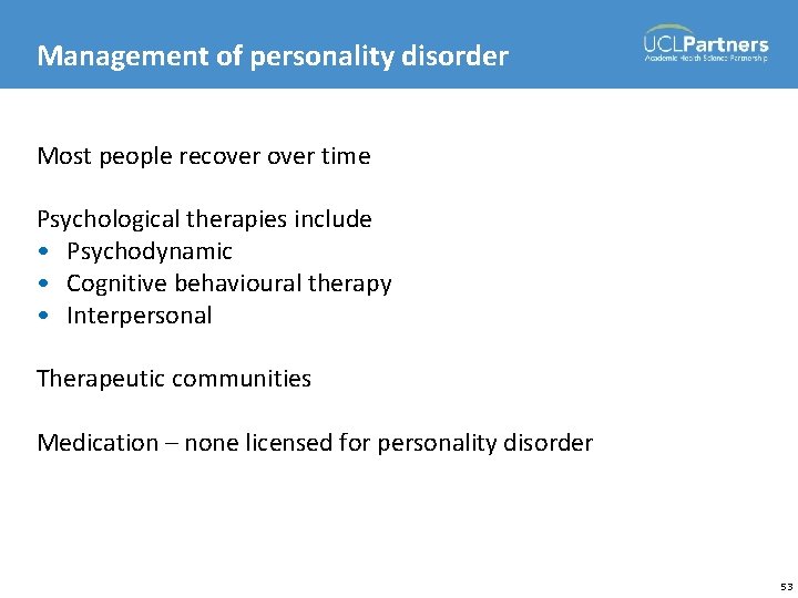 Management of personality disorder Most people recover time Psychological therapies include • Psychodynamic •