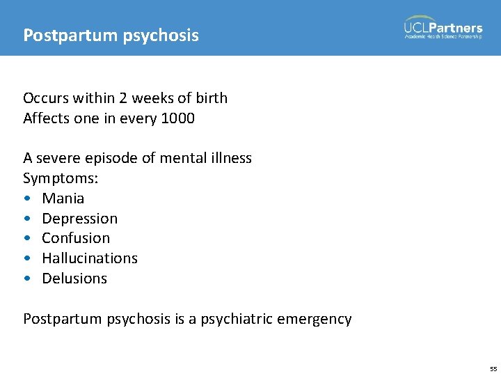 Postpartum psychosis Occurs within 2 weeks of birth Affects one in every 1000 A