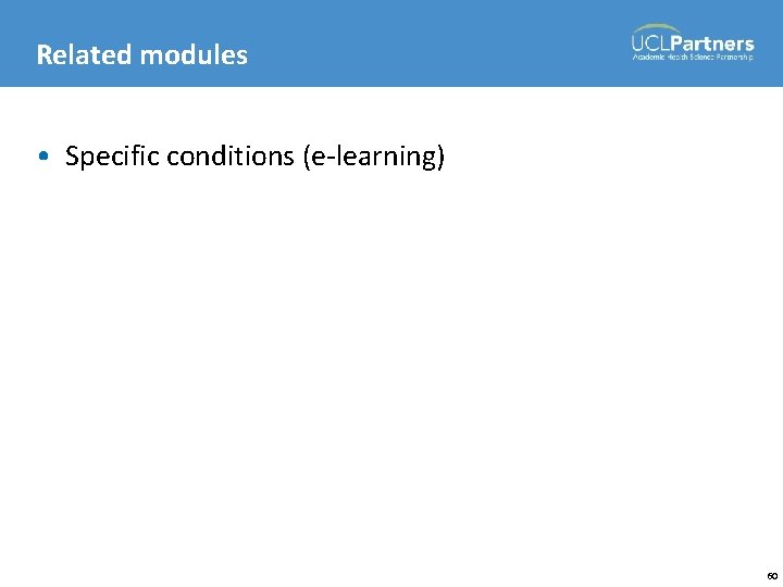 Related modules • Specific conditions (e-learning) 60 