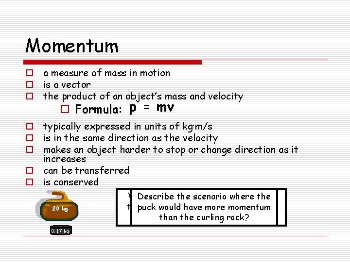 Momentum o a measure of mass in motion o is a vector o the