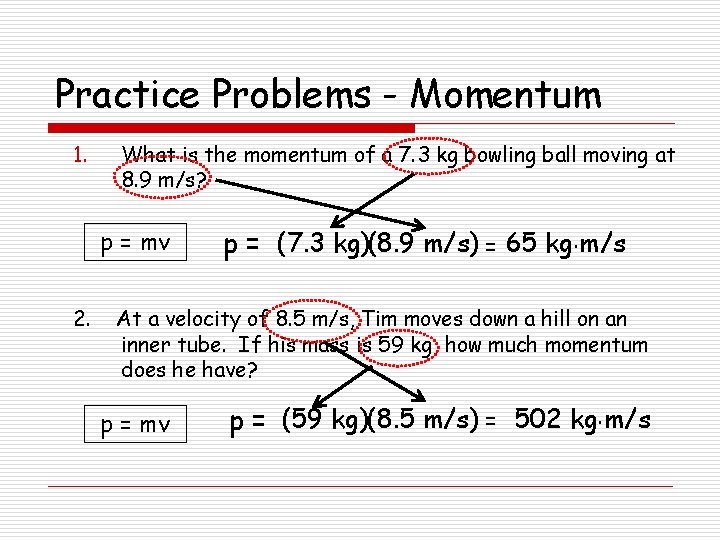 Practice Problems - Momentum 1. What is the momentum of a 7. 3 kg