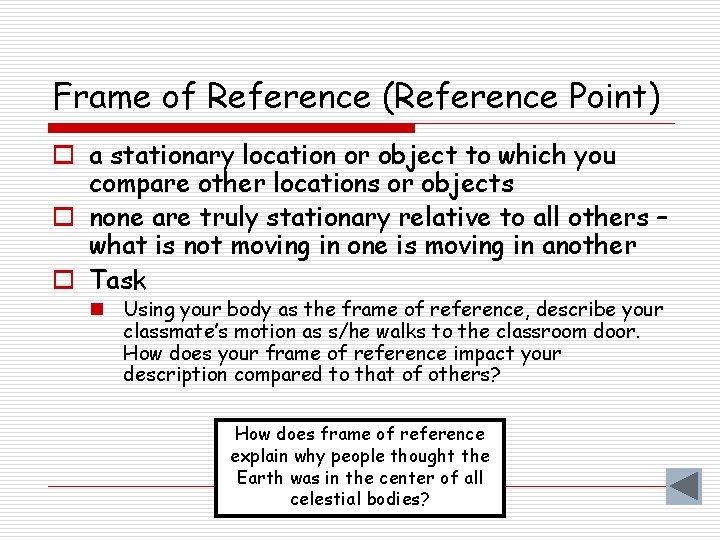 Frame of Reference (Reference Point) o a stationary location or object to which you
