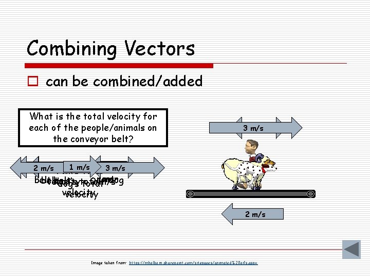 Combining Vectors o can be combined/added What is the total velocity for each of