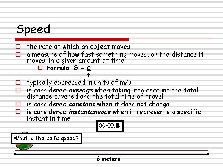 Speed o the rate at which an object moves o a measure of how