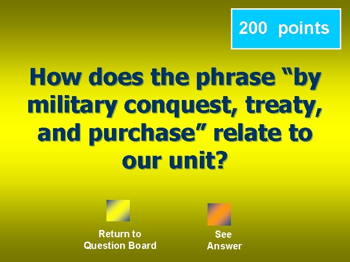 200 points How does the phrase “by military conquest, treaty, and purchase” relate to