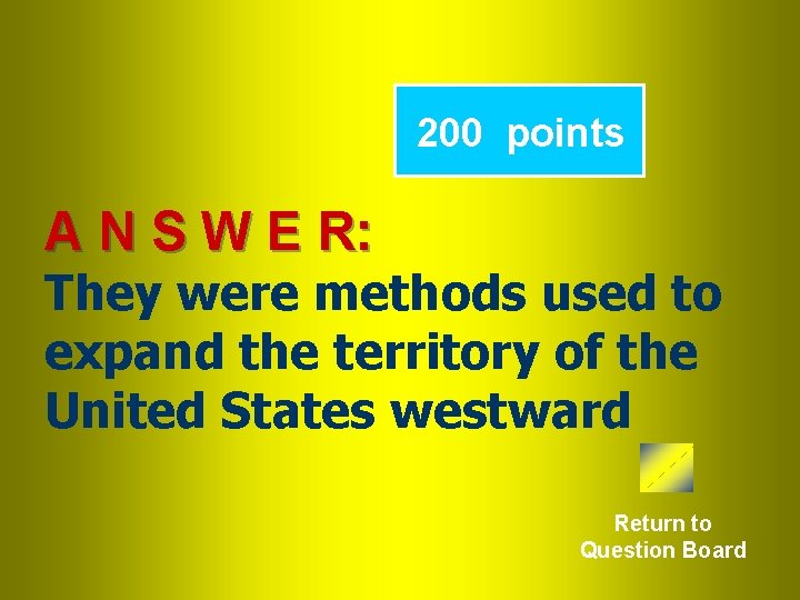 200 points A N S W E R: They were methods used to expand