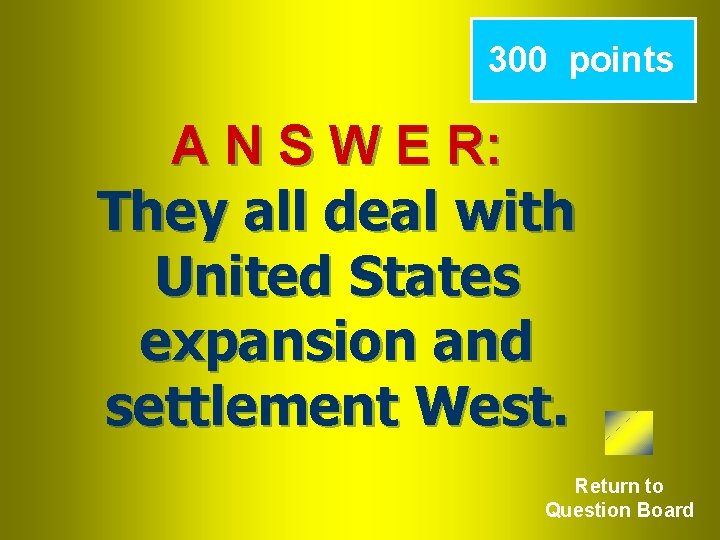 300 points A N S W E R: They all deal with United States