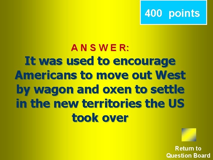 400 points A N S W E R: It was used to encourage Americans