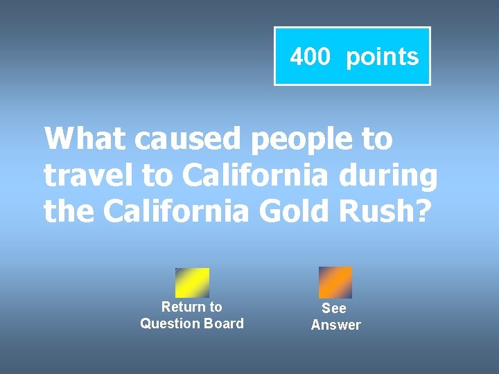 400 points What caused people to travel to California during the California Gold Rush?