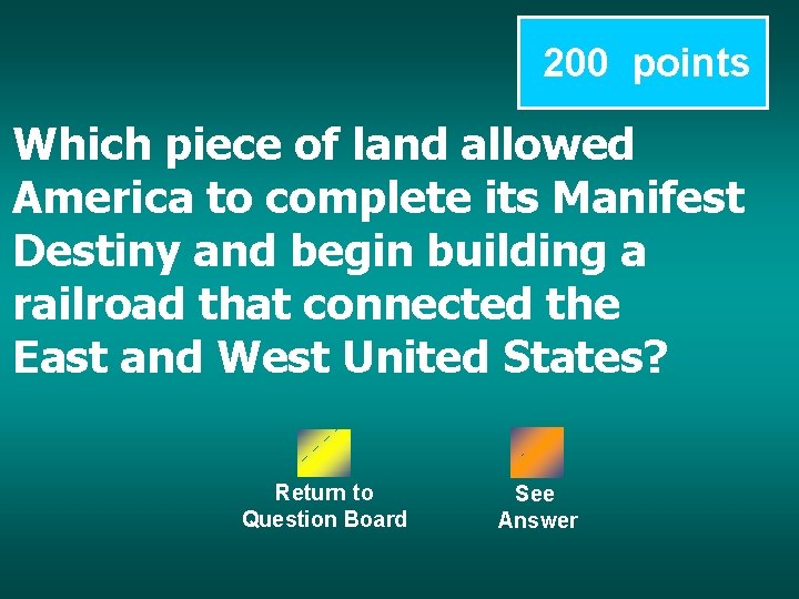 200 points Which piece of land allowed America to complete its Manifest Destiny and