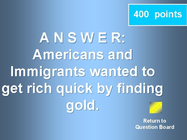 400 points A N S W E R: Americans and Immigrants wanted to get