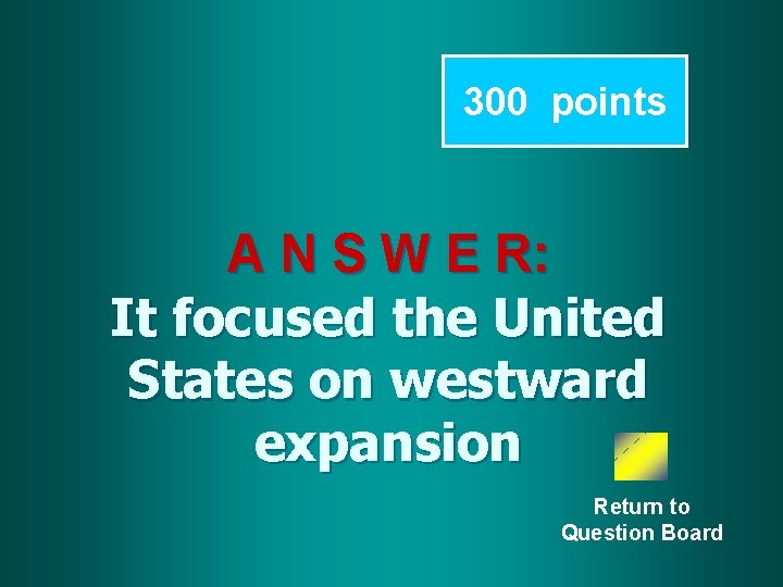 300 points A N S W E R: It focused the United States on
