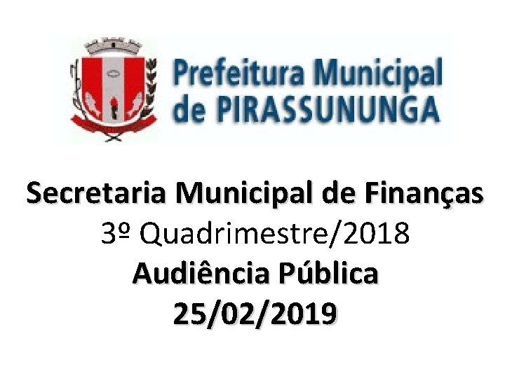 Secretaria Municipal de Finanças 3º Quadrimestre/2018 Audiência Pública 25/02/2019 