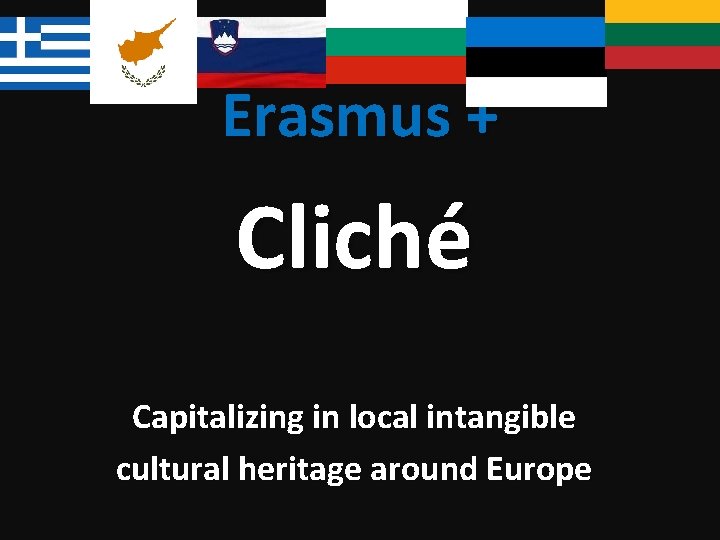 Erasmus + Cliché Capitalizing in local intangible cultural heritage around Europe 