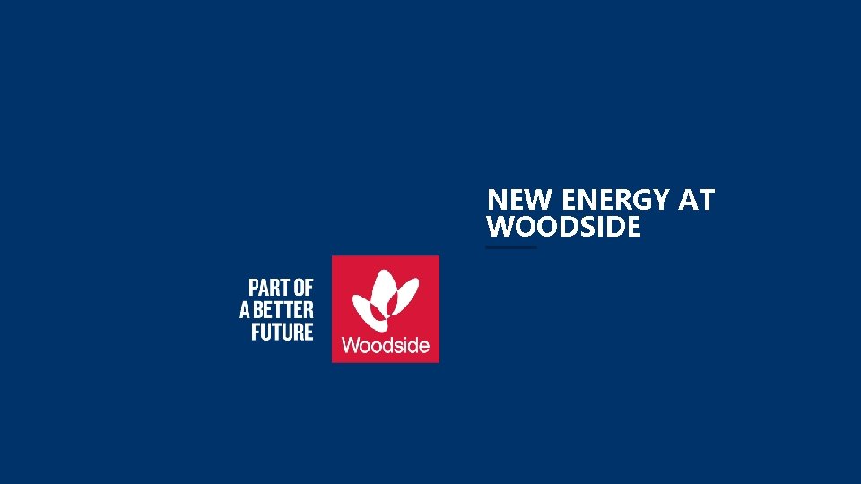 NEW ENERGY AT WOODSIDE 