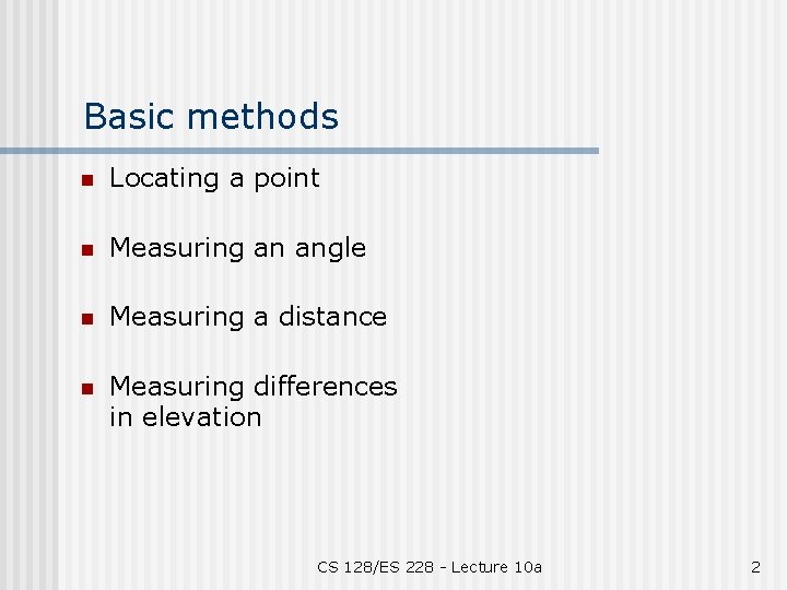 Basic methods n Locating a point n Measuring an angle n Measuring a distance