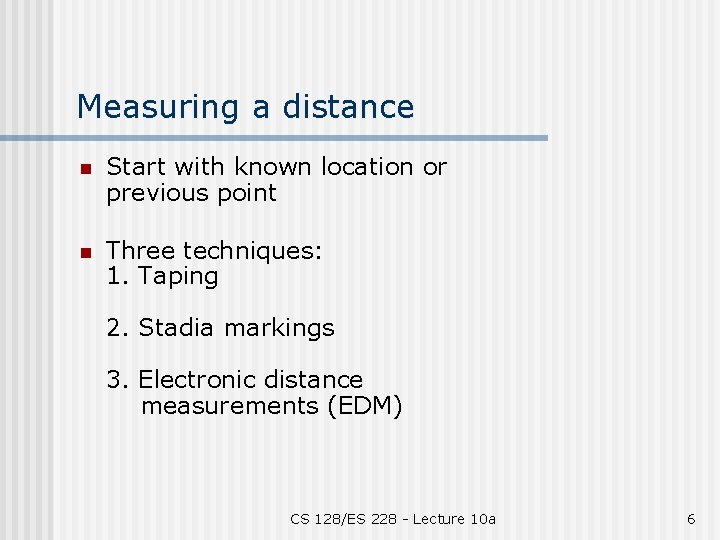 Measuring a distance n Start with known location or previous point n Three techniques: