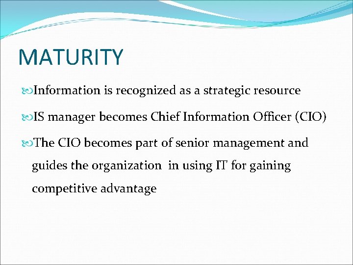 MATURITY Information is recognized as a strategic resource IS manager becomes Chief Information Officer MATURITY Information is recognized as a strategic resource IS manager becomes Chief Information Officer