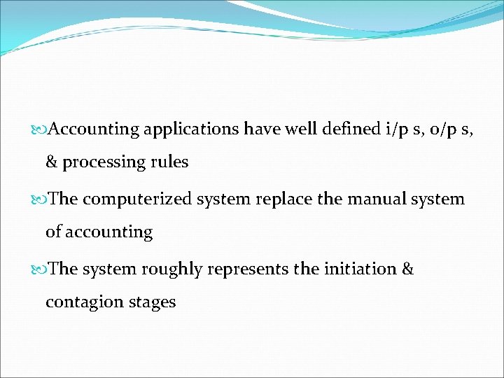 Accounting applications have well defined i/p s, o/p s, & processing rules The Accounting applications have well defined i/p s, o/p s, & processing rules The