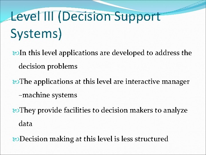 Level III (Decision Support Systems) In this level applications are developed to address the Level III (Decision Support Systems) In this level applications are developed to address the