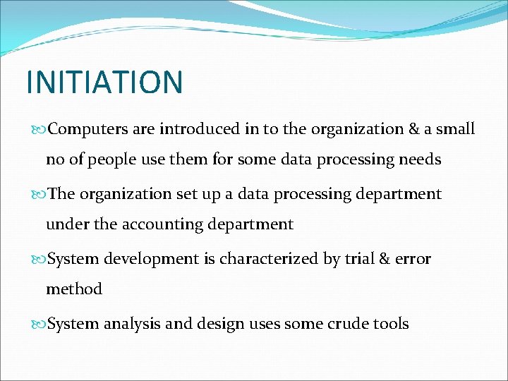 INITIATION Computers are introduced in to the organization & a small no of people INITIATION Computers are introduced in to the organization & a small no of people