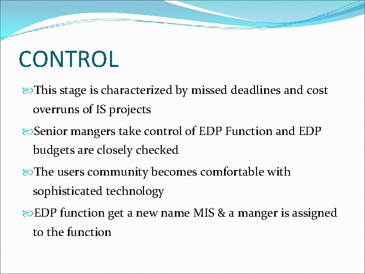 CONTROL This stage is characterized by missed deadlines and cost overruns of IS projects CONTROL This stage is characterized by missed deadlines and cost overruns of IS projects