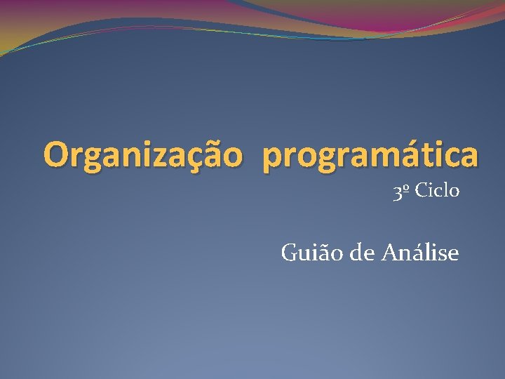 Organização programática 3º Ciclo Guião de Análise 