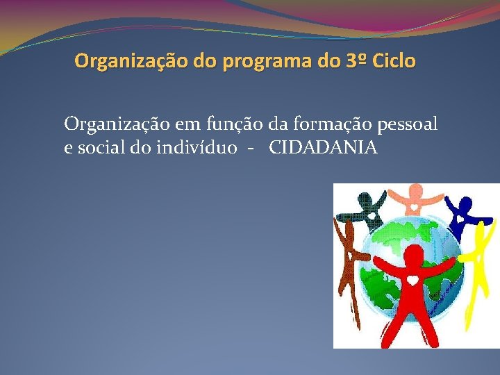 Organização do programa do 3º Ciclo Organização em função da formação pessoal e social