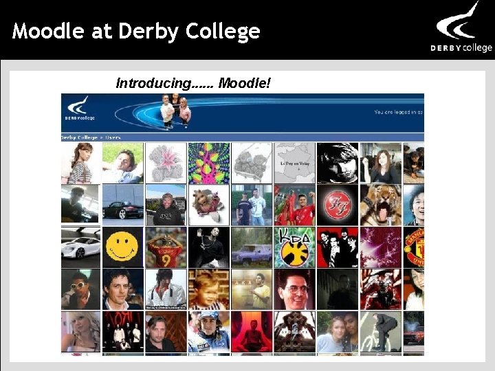 Moodle at Derby College Introducing. . . Moodle! 