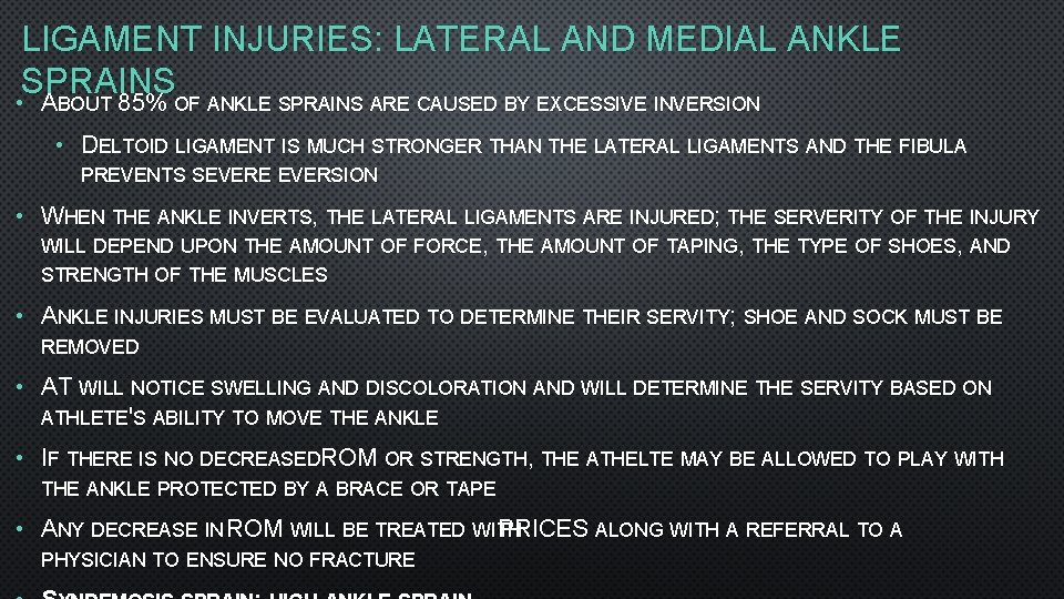 LIGAMENT INJURIES: LATERAL AND MEDIAL ANKLE SPRAINS • ABOUT 85% OF ANKLE SPRAINS ARE