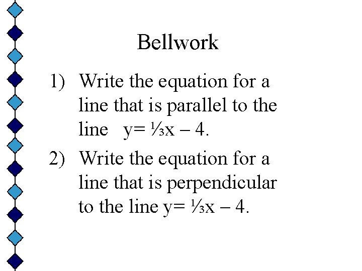 Bellwork 1) Write the equation for a line that is parallel to the line