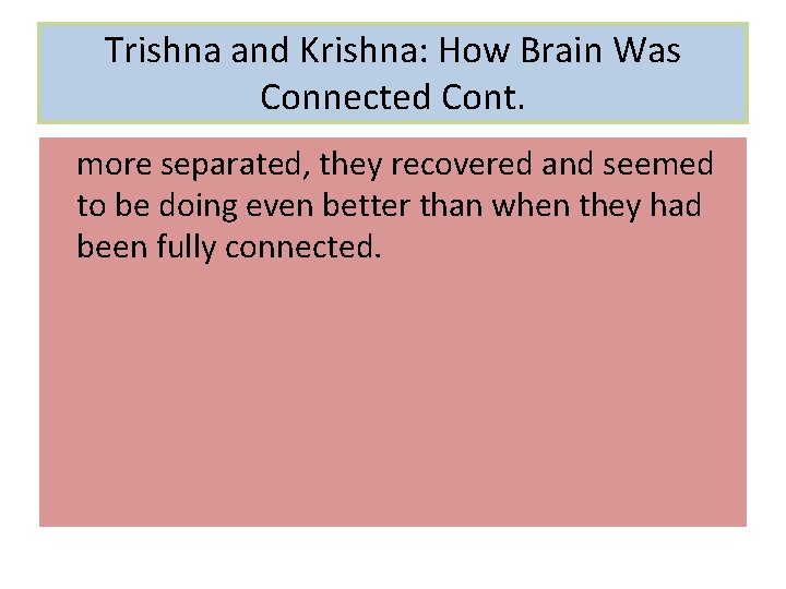 Trishna and Krishna: How Brain Was Connected Cont. more separated, they recovered and seemed