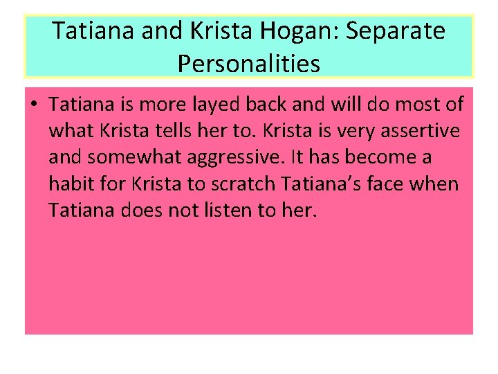 Tatiana and Krista Hogan: Separate Personalities • Tatiana is more layed back and will