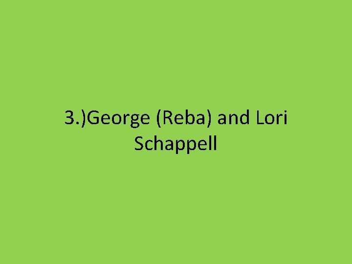 3. )George (Reba) and Lori Schappell 3. )George (Reba) and Lori Schappell