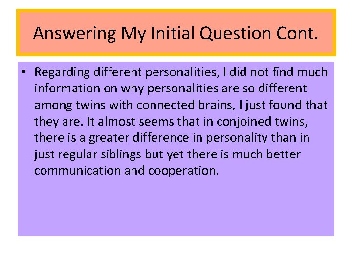 Answering My Initial Question Cont. • Regarding different personalities, I did not find much