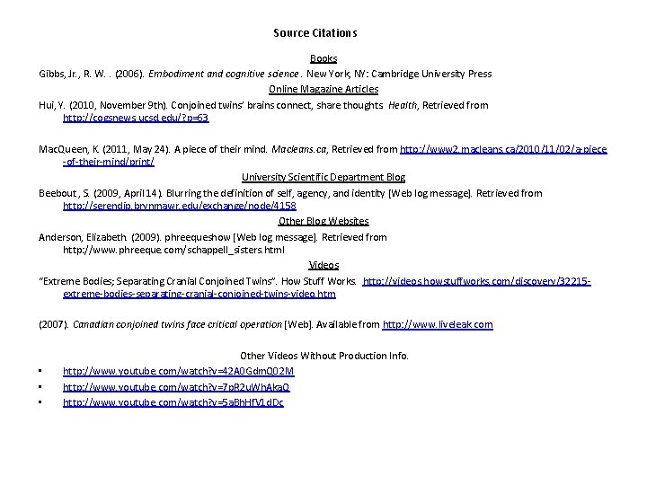 Source Citations Books Gibbs, Jr. , R. W. . (2006). Embodiment and cognitive science.